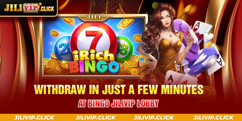 WITHDRAW IN JUST A FEW MINUTES AT BINGO JILIVIP LOBBY