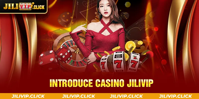 INTRODUCE CASINO JILIVIP