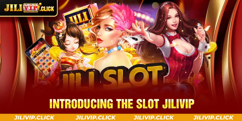 INTRODUCING THE SLOT JILIVIP