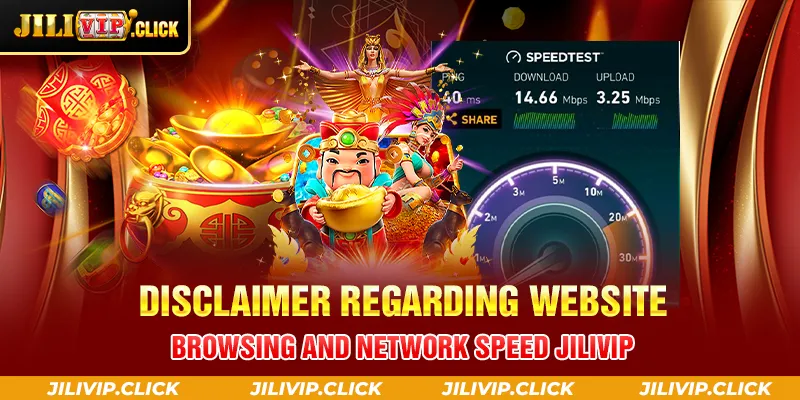 DISCLAIMER REGARDING WEBSITE BROWSING AND NETWORK SPEED JILIVIP