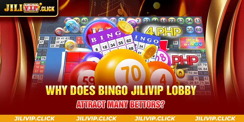 WHY DOES BINGO JILIVIP LOBBY ATTRACT MANY BETTORS