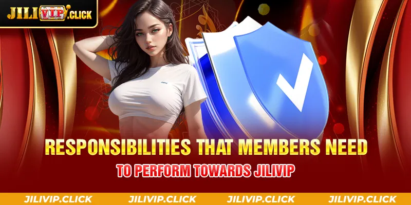 RESPONSIBILITIES THAT MEMBERS NEED TO PERFORM TOWARDS JILIVIP