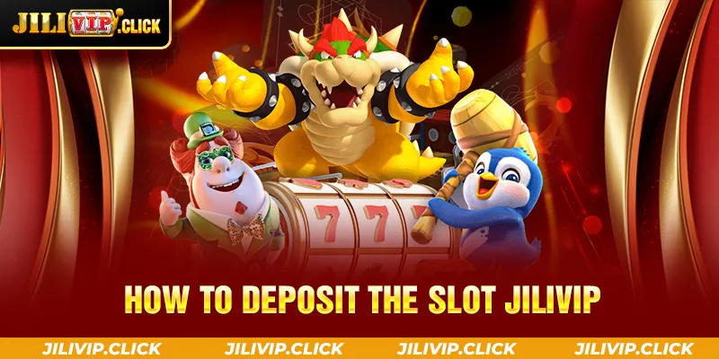 HOW TO DEPOSIT THE SLOT JILIVIP