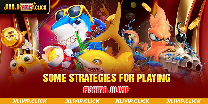 SOME STRATEGIES FOR PLAYING FISHING JILIVIP